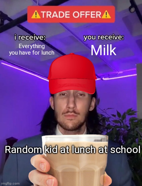 Everything you have for lunch; Milk; Random kid at lunch at school | image tagged in DaniDev | made w/ Imgflip meme maker