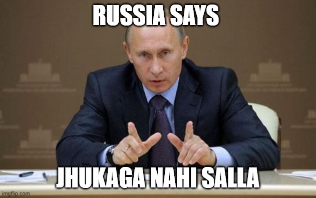 Vladimir Putin | RUSSIA SAYS; JHUKAGA NAHI SALLA | image tagged in memes,vladimir putin | made w/ Imgflip meme maker
