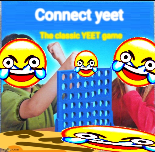 Yeet | Connect yeet; The classic YEET game | image tagged in blank connect four,yeet,stronk | made w/ Imgflip meme maker