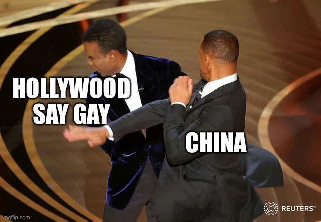 Double standards, oh my! | HOLLYWOOD SAY GAY; CHINA | image tagged in will smith punching chris rock,hollywood,say gay,edit,china | made w/ Imgflip meme maker