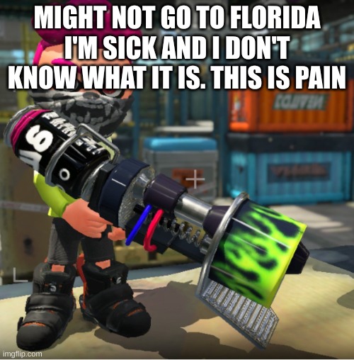 Bandit announcement template and Splatoon OC | MIGHT NOT GO TO FLORIDA I'M SICK AND I DON'T KNOW WHAT IT IS. THIS IS PAIN | image tagged in bandit announcement template and splatoon oc | made w/ Imgflip meme maker