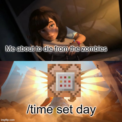 Although it doesn't kill them all, I'll be a little safer | Me about to die from the zombies; /time set day | image tagged in overwatch mercy meme,minecraft,zombies,memes,funny,relatable | made w/ Imgflip meme maker