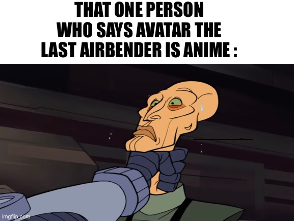 Durge (Star Wars) |  THAT ONE PERSON WHO SAYS AVATAR THE LAST AIRBENDER IS ANIME : | image tagged in star wars,memes,amatuers meme,anime,anime meme,stfu | made w/ Imgflip meme maker