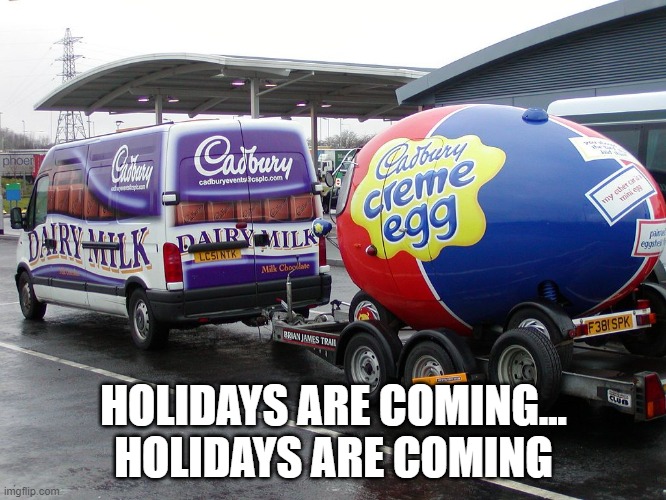 Easter Holidays are coming |  HOLIDAYS ARE COMING... HOLIDAYS ARE COMING | image tagged in easter,holidays are coming,coke,coca cola,creme egg,cadburys | made w/ Imgflip meme maker