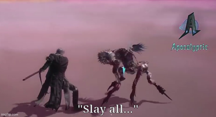 "Slay all..." | made w/ Imgflip meme maker