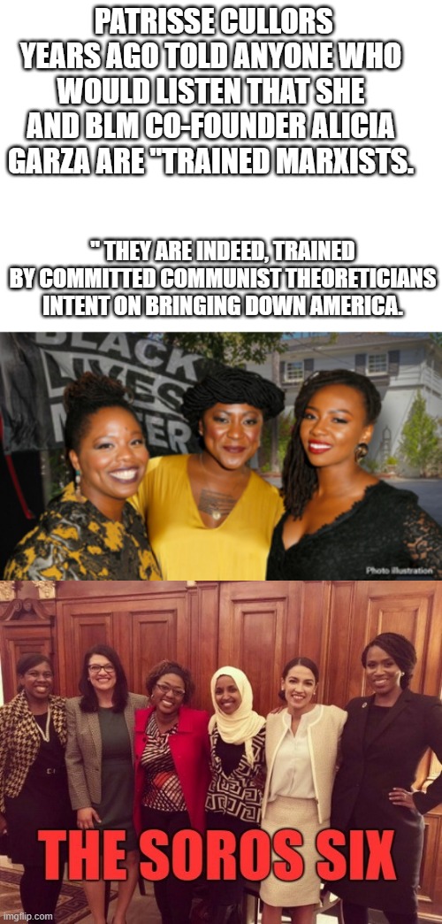 ITs the 60's 2.0 SAME philosophy, And still using blacks for the riots and destrction. | PATRISSE CULLORS YEARS AGO TOLD ANYONE WHO WOULD LISTEN THAT SHE AND BLM CO-FOUNDER ALICIA GARZA ARE "TRAINED MARXISTS. " THEY ARE INDEED, TRAINED BY COMMITTED COMMUNIST THEORETICIANS INTENT ON BRINGING DOWN AMERICA. | image tagged in communist socialist | made w/ Imgflip meme maker