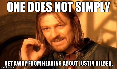 One Does Not Simply | ONE DOES NOT SIMPLY GET AWAY FROM HEARING ABOUT JUSTIN BIEBER. | image tagged in memes,one does not simply | made w/ Imgflip meme maker
