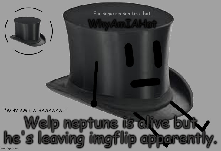 e | Welp neptune is alive but he's leaving imgflip apparently. | image tagged in hat announcement temp | made w/ Imgflip meme maker