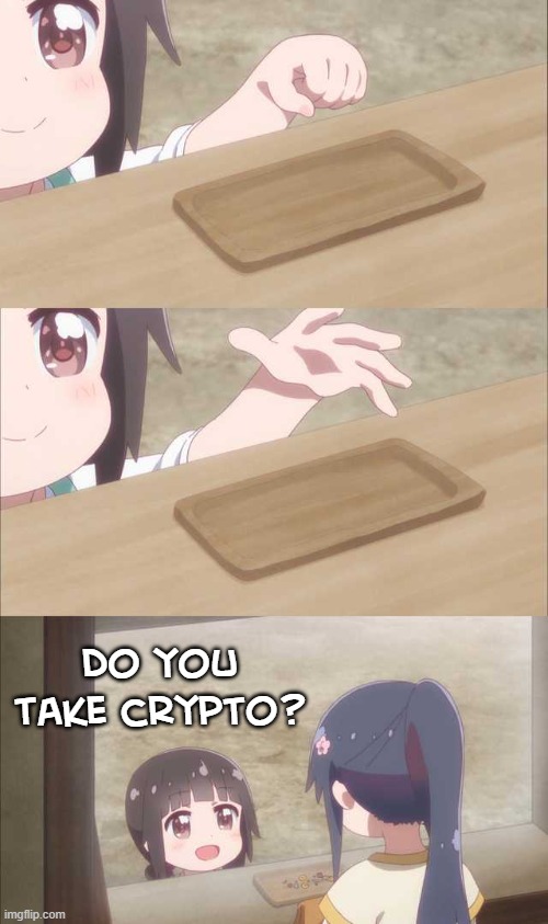 Get it before they catch on | Do you take crypto? | image tagged in anime girl buying | made w/ Imgflip meme maker