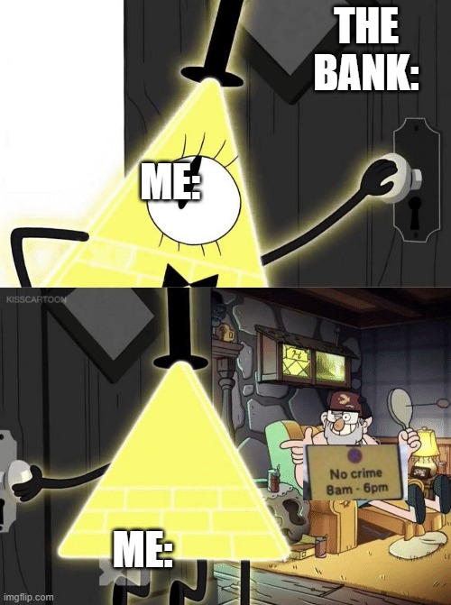 Bill Cipher Door | THE BANK: ME: ME: | image tagged in bill cipher door | made w/ Imgflip meme maker