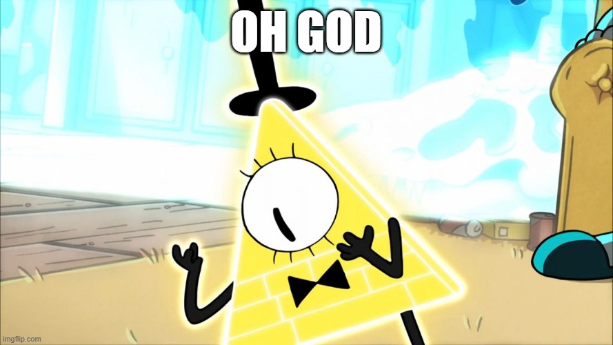 Terrified Bill Cipher | OH GOD | image tagged in terrified bill cipher | made w/ Imgflip meme maker