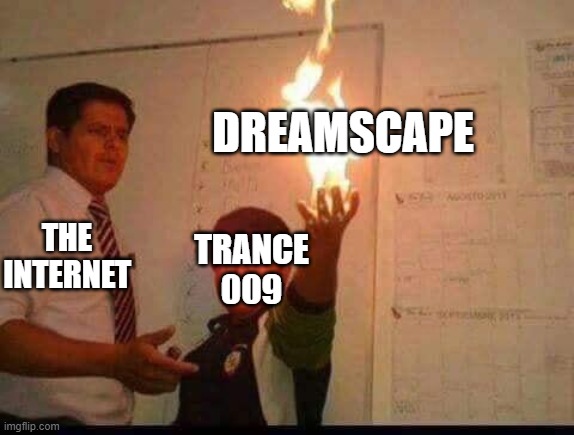 i love this song tho | DREAMSCAPE; THE INTERNET; TRANCE 009 | image tagged in kid holding fire | made w/ Imgflip meme maker