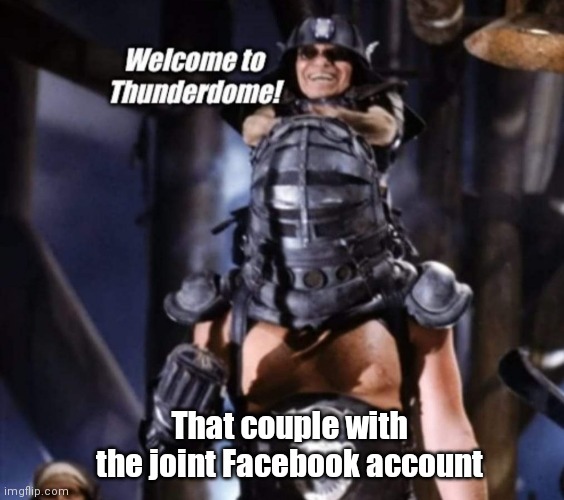 Two go in one comes out | That couple with the joint Facebook account | image tagged in funny | made w/ Imgflip meme maker