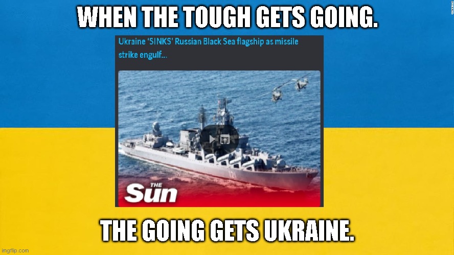 Ukraine | WHEN THE TOUGH GETS GOING. THE GOING GETS UKRAINE. | image tagged in ukraine | made w/ Imgflip meme maker