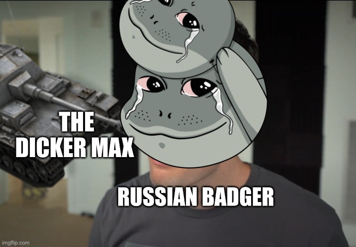 THE DICKER MAX; RUSSIAN BADGER | image tagged in therussianbadger,gamer guac 9000 | made w/ Imgflip meme maker