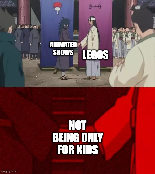 Animations and Legos are for everyone | LEGOS; ANIMATED SHOWS; NOT BEING ONLY FOR KIDS | image tagged in naruto handshake meme template | made w/ Imgflip meme maker