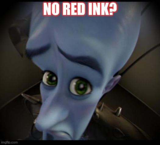 no red ink? | NO RED INK? | image tagged in no bitches | made w/ Imgflip meme maker