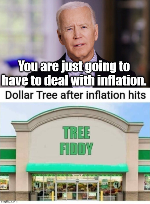 You are just going to have to deal with inflation. | image tagged in joe biden 2020,political meme | made w/ Imgflip meme maker