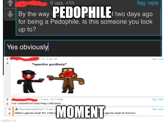 queue the bfg division theme | PEDOPHILE; MOMENT | image tagged in unfunny | made w/ Imgflip meme maker