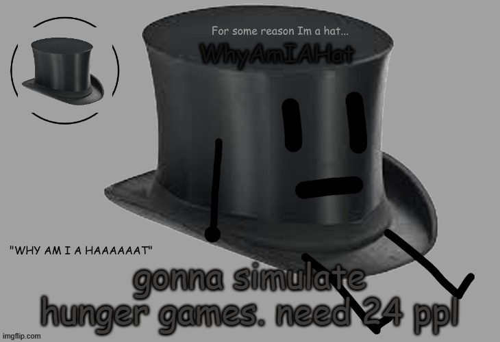 e | gonna simulate hunger games. need 24 ppl | image tagged in hat announcement temp | made w/ Imgflip meme maker