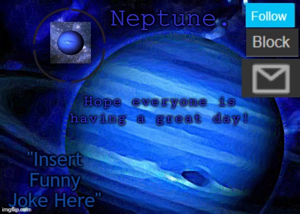Neptune's announcement temp | Hope everyone is having a great day! | image tagged in neptune's announcement temp | made w/ Imgflip meme maker
