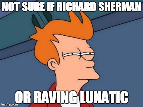 Personal Foul: unsportsmanlike conduct | NOT SURE IF RICHARD SHERMAN OR RAVING LUNATIC | image tagged in memes,futurama fry | made w/ Imgflip meme maker