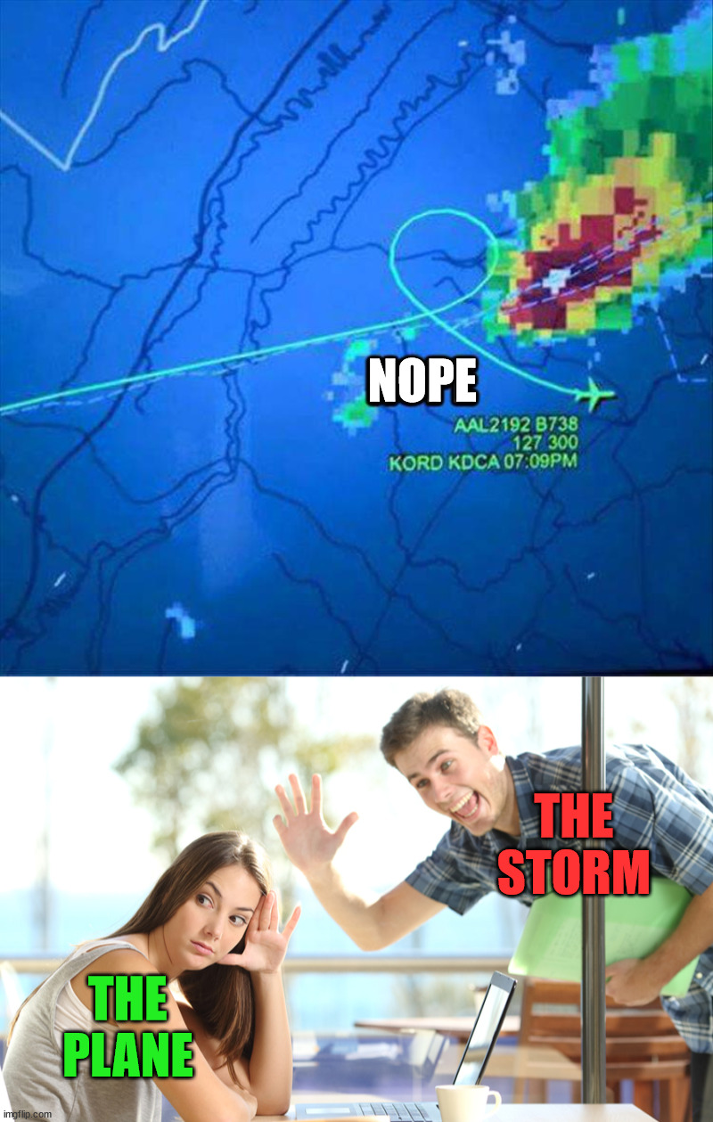 Avoiding something bad | NOPE; THE STORM; THE PLANE | image tagged in avoiding | made w/ Imgflip meme maker