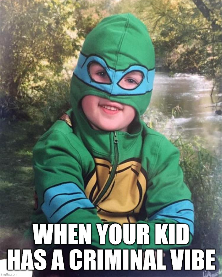 Let them dress for what they want to be in life. | WHEN YOUR KID HAS A CRIMINAL VIBE | image tagged in dark humor | made w/ Imgflip meme maker