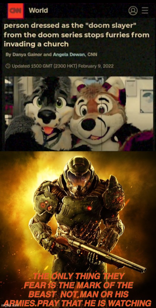 THE ONLY THING THEY FEAR IS THE MARK OF THE BEAST  NOT MAN OR HIS ARMIES.PRAY THAT HE IS WATCHING | image tagged in doomguy | made w/ Imgflip meme maker