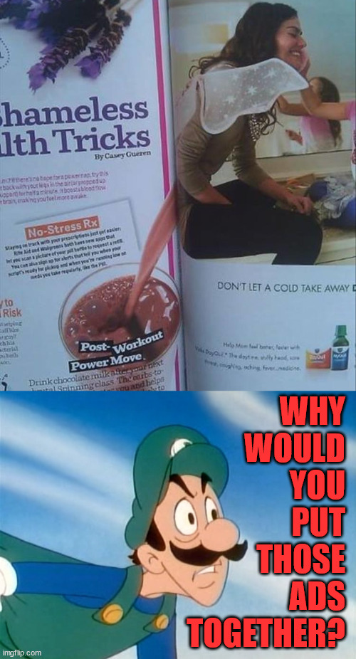 WHY WOULD YOU PUT THOSE ADS TOGETHER? | image tagged in why did you do that luigi,you had one job | made w/ Imgflip meme maker