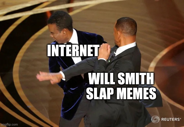 Slappening | INTERNET; WILL SMITH SLAP MEMES | image tagged in will smith punching chris rock | made w/ Imgflip meme maker