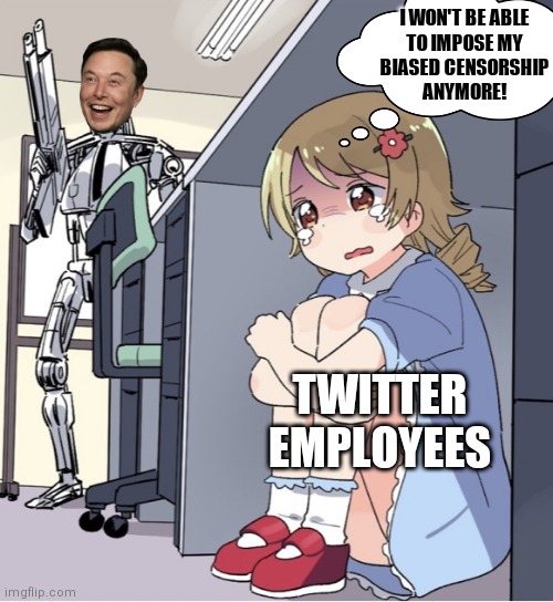 Elon just stated that he has a plan B if Twitter does not accept his offer | I WON'T BE ABLE
TO IMPOSE MY
BIASED CENSORSHIP
ANYMORE! TWITTER EMPLOYEES | image tagged in anime girl hiding from terminator,twitter,elon musk,liberals | made w/ Imgflip meme maker