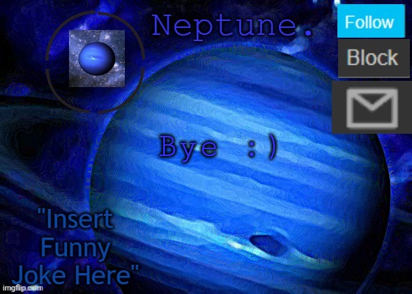 Neptune's announcement temp | Bye :) | image tagged in neptune's announcement temp | made w/ Imgflip meme maker