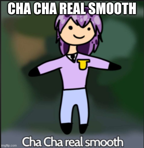 cha cha real smooth | CHA CHA REAL SMOOTH | image tagged in william afton | made w/ Imgflip meme maker