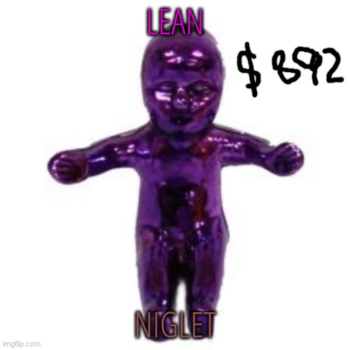 LEAN; NIGLET | made w/ Imgflip meme maker