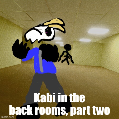 Kabi: HEEELP!! | Kabi in the back rooms, part two | image tagged in backrooms | made w/ Imgflip meme maker