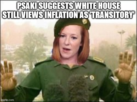 PSAKI SUGGESTS WHITE HOUSE STILL VIEWS INFLATION AS 'TRANSITORY' | made w/ Imgflip meme maker