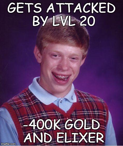Bad Luck Brian Meme | GETS ATTACKED BY LVL 20 -400K GOLD AND ELIXER | image tagged in memes,bad luck brian | made w/ Imgflip meme maker
