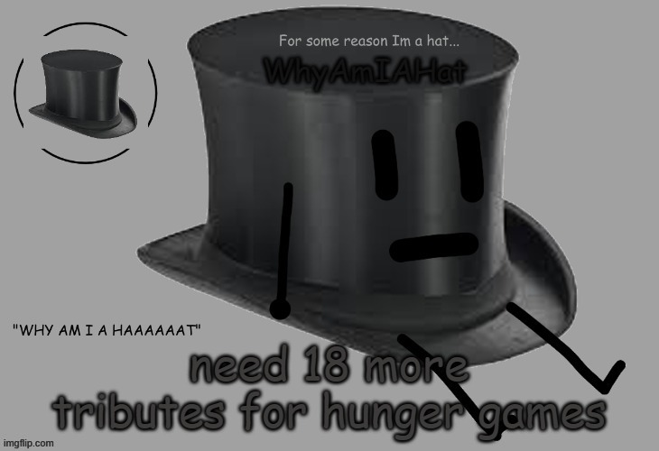 e | need 18 more tributes for hunger games | image tagged in hat announcement temp | made w/ Imgflip meme maker