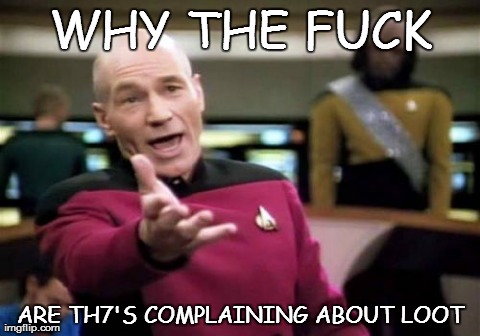 Picard Wtf Meme | WHY THE F**K ARE TH7'S COMPLAINING ABOUT LOOT | image tagged in memes,picard wtf | made w/ Imgflip meme maker