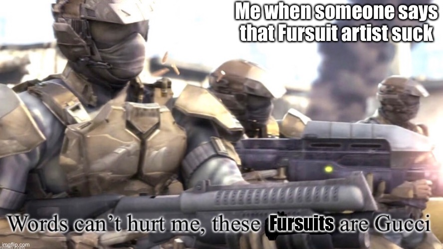 The furry fandom portrayed by halo part 8 | Me when someone says that Fursuit artist suck; Fursuits | image tagged in halo,words of wisdom,furry | made w/ Imgflip meme maker