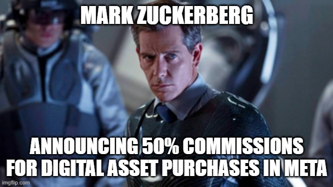 Mark Sorrento AKA Nolan Zuckerberg | MARK ZUCKERBERG; ANNOUNCING 50% COMMISSIONS FOR DIGITAL ASSET PURCHASES IN META | image tagged in ready player one,mark zuckerberg,greed,monetization | made w/ Imgflip meme maker