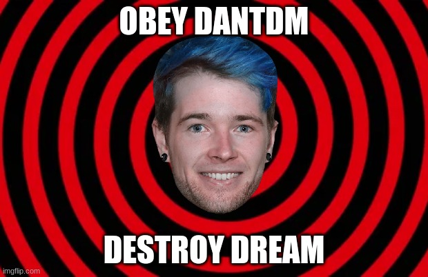 OBEY DANTDM; DESTROY DREAM | image tagged in no u,dantdm,scott the woz,youtube,cringe,commercials | made w/ Imgflip meme maker
