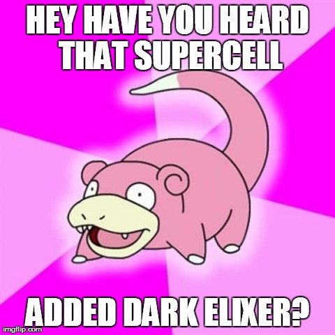 Slowpoke Meme | HEY HAVE YOU HEARD THAT SUPERCELL ADDED DARK ELIXER? | image tagged in memes,slowpoke | made w/ Imgflip meme maker