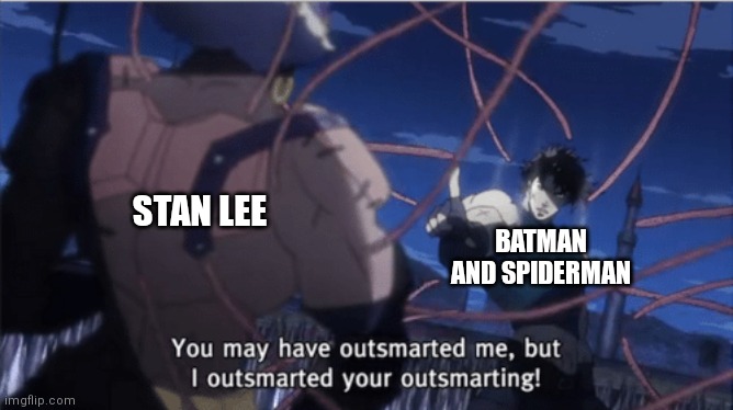 You may have outsmarted me, but i outsmarted your understanding | BATMAN AND SPIDERMAN STAN LEE | image tagged in you may have outsmarted me but i outsmarted your understanding | made w/ Imgflip meme maker