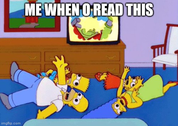 Simpsons Seizure | ME WHEN O READ THIS | image tagged in simpsons seizure | made w/ Imgflip meme maker