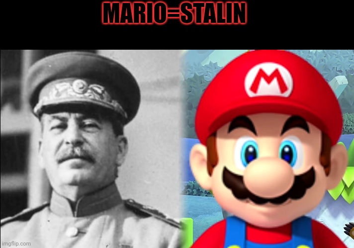 MARIO=STALIN | made w/ Imgflip meme maker