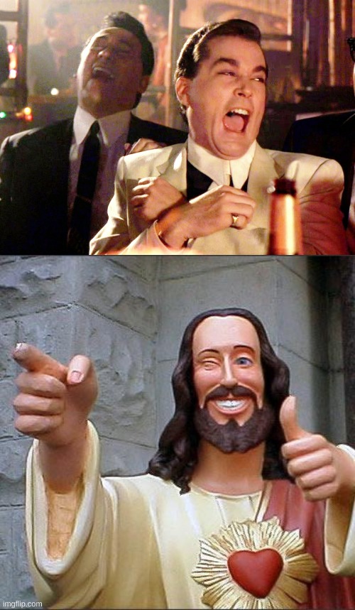 image tagged in memes,good fellas hilarious,buddy christ | made w/ Imgflip meme maker