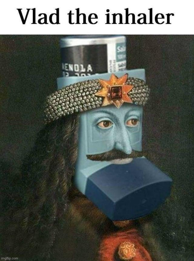 Vlad the inhaler | image tagged in vlad the inhaler,vlad,the,inhaler,vlad the impaler,cursed image | made w/ Imgflip meme maker