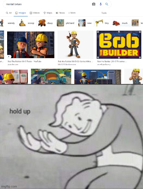 WHAT HAVE THEY DONE TO BOB THE BUILDER | image tagged in fallout hold up | made w/ Imgflip meme maker